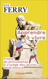 Luc Ferry - Apprendre à vivre - Traité de philosophie à l'usage des jeunes générations.