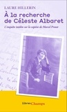 Laure Hillerin - A la recherche de Céleste Albaret - L’enquête inédite sur la captive de Marcel Proust.