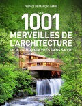 Mark Irving - Les 1001 merveilles de l'architecture qu'il faut avoir vues dans sa vie.