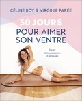 Virginie Parée et Céline Roy - 30 jours pour aimer son ventre - Sport - Alimentation - Émotions.