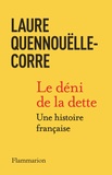 Laure Quennouëlle-Corre - Le déni de la dette - Une histoire française.