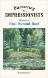 Paul Durand-Ruel et Flavie Durand-Ruel - Discovering the Impressionists - Memoirs of Paul Durand-Ruel.