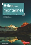 Xavier Bernier et Christophe Gauchon - Atlas des montagnes - Espaces habités, mondes imaginés-Nouvelle édition.