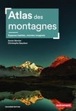 Xavier Bernier et Christophe Gauchon - Atlas des montagnes - Espaces habités, mondes imaginés.
