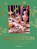  Collectif - A la table des Bridgerton - Le guide officiel pour savoir cuisiner et recevoir en société.