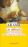 Daniel Arasse - Le détail - Pour une histoire rapprochée de la peinture.