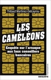Thibaut Martinez-Delcayrou - Les Caméléons - Enquête sur l'arnaque aux faux conseillers bancaires.