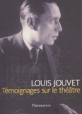 Louis Jouvet - Temoignages Sur Le Theatre.