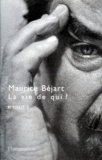 Maurice Béjart - Memoires. Tome 2, La Vie De Qui ?.