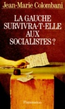 Jean-Marie Colombani - La gauche survivra-t-elle aux socialistes ?.