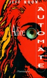 Jeff Noon - Alice Automate.