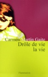 Carmen Martin Gaite - Drôle de vie la vie.