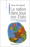Alain Dieckhoff - La Nation Dans Tous Ses Etats. Les Identites Nationales En Mouvement.