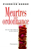 Pierrick Hordé - Meurtres Sur Ordonnance. 21 Histoires Vecues.