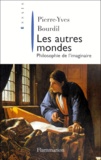 Pierre-Yves Bourdil - LES AUTRES MONDES. - Philosophie de l'imaginaire.