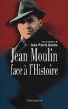 Jean-Pierre Azéma - Jean Moulin Face A L'Histoire.