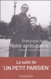 Dominique Jamet - Notre après-guerre - Comment notre père nous a tués (1945-1954).