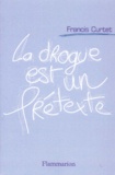 Francis Curtet - La Drogue Est Un Pretexte.