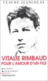 Claude Jeancolas - Vitalie Rimbaud - Pour l'amour d'un fils.