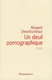 Magali Desclozeaux - Un Deuil Pornographique.