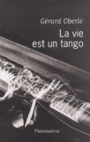 Gérard Oberlé - La Vie Est Un Tango. Chroniques Musicales France-Musiques (Avril 2001-Fevrier 2003).