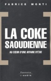 Fabrice Monti - La coke saoudienne - Au coeur d'une affaire d'Etat.