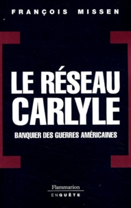 François Missen - Le réseau Carlyle - Banquier des guerres américaines.