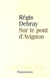 Régis Debray - Sur le pont d'Avignon.