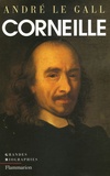 André Le Gall - Pierre Corneille en son temps et en son oeuvre - Enquête sur un poète de théâtre au XVIIe siècle.