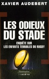 Xavier Audebert - Les Odieux du stade - Enquête sur les enfants terribles du rugby.