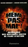Olivier Bousquet et Arnaud Devillard - Même pas mal ! - Petite anthologie des répliques cultes de films d'action.