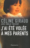 Céline Giraud et Emilie Trevert - J'ai été volée à mes parents.