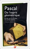 Blaise Pascal - De l'esprit géométrique - Ecrits sur la Grâce et autres textes.