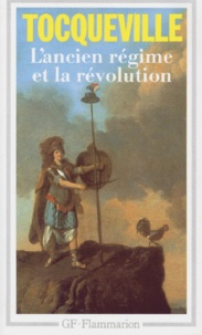 Alexis de Tocqueville - L'Ancien Régime et la Révolution.