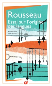 Jean-Jacques Rousseau - Essai sur l'origine des langues où il est parlé de la mélodie et de l'imitation musicale - Suivi de Lettre sur la musique française et Examen de deux principes avancés par M. Rameau.