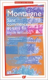 Michel de Montaigne - SANS COMMENCEMENT ET SANS FIN. - Extraits des essais.
