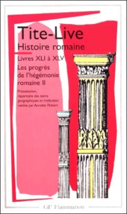 Annette Flobert et  Tite-Live - Histoire Romaine. Livres 41 A 45, Les Progres De L'Hegemonie Romaine Ii.