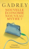 Jean Gadrey - Nouvelle Economie, Nouveau Mythe ? Suivi De Que Reste-T-Il De La Nouvelle Economie ?.
