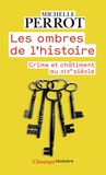 Michelle Perrot - Les Ombres De L'Histoire. Crime Et Chatiment Au Xixeme Siecle.
