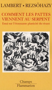 Dominique Lambert et René Rezsöhazy - Comment les pattes viennent au serpent - Essai sur l'étonnante plasticité du vivant.