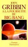 John Gribbin - A la poursuite du Big Bang.