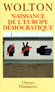 Dominique Wolton - Naissance De L'Europe Democratique. La Derniere Utopie.