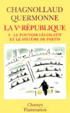 Dominique Chagnollaud et Jean-Louis Quermonne - La Veme Republique. Tome 3, Le Pouvoir Legislatif Et Le Systeme De Partis.