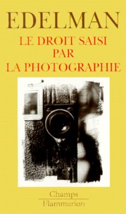 Bernard Edelman - Le Droit Saisi Par La Photographie Suivi De Le Personnage Et Son Double. La Rue Et Le Droit D'Auteur. L'Oeil Du Droit : Nature Et Droit D'Auteur.