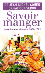 Jean-Michel Cohen et Patrick Sérog - Savoir manger - Le guide des aliments.