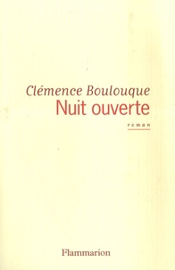 Clémence Boulouque - Nuit ouverte.