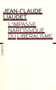 Jean-Claude Liaudet - L'impasse narcissique du libéralisme.