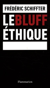 Frédéric Schiffter - Le bluff éthique.
