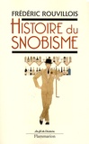 Frédéric Rouvillois - Histoire du snobisme.