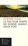 Etienne Klein - Le facteur temps ne sonne jamais deux fois.